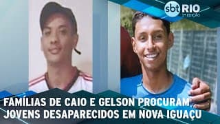 Famílias de Caio e Gelson procuram jovens desaparecidos em Nova Iguaçu