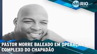 Pastor morre baleado em operação no Complexo do Chapadão