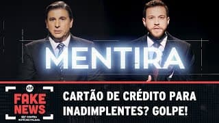 SBT Contra Notícias Falsas: Cartão de crédito para inadimplentes? Golpe 