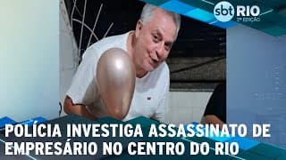Polícia investiga assassinato de empresário no Centro do Rio