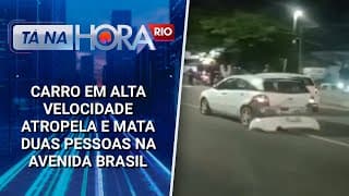 Carro em alta velocidade atropela e mata duas pessoas na Avenida Brasil