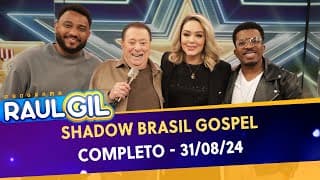 Shadow Brasil Gospel - Completo | Programa Raul Gil (31/08/24)