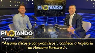 "Assuma riscos e compromissos": conheça a trajetória de Hernane Ferreira Jr. | Pivotando #69