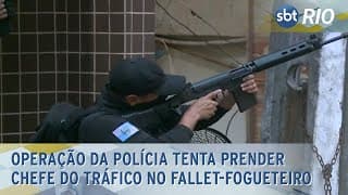 Operação da polícia tenta prender chefe do tráfico no Fallet-Fogueteiro