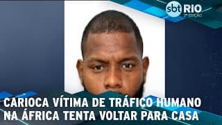 Carioca vítima de tráfico humano na África tenta voltar para casa