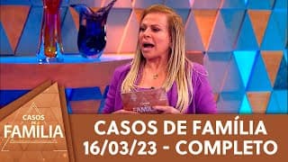 Não confio em você... Largou sua ex para ficar comigo. | Casos de Família (16/03/23)