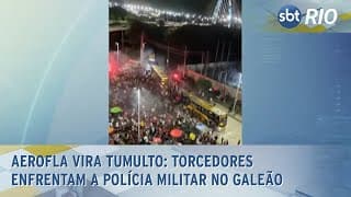 AeroFla vira tumulto: Torcedores enfrentam a Polícia Militar no Galeão