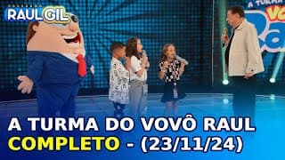 A Turma do Vovô Raul - Completo | Programa Raul Gil (23/11/24)