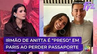 Irmão de Anitta fica "preso" em Paris após perder passaporte | Fofocalizando 24/03/26