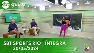 SBT SPORTS RIO | ÍNTEGRA - 30/05/2024