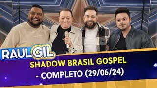 Shadow Brasil Gospel - Completo | Programa Raul Gil (29/06/24)