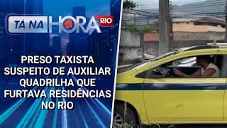 Preso taxista suspeito de auxiliar quadrilha que furtava residências no Rio