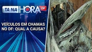Número de incêndios em carros chama atenção no DF, 290 casos só neste ano | Tá na hora DF