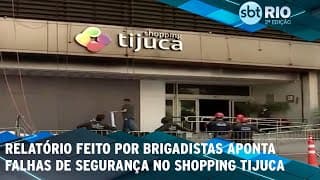 Relatório feito por brigadistas aponta falhas de segurança no Shopping Tijuca