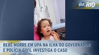 Bebê morre em UPA na Ilha do Governador e Polícia Civil investiga o caso
