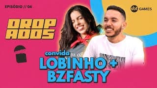 FASTY E LOBINHO | DROPADOS #6