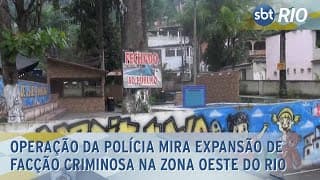 Operação da polícia mira expansão de facção criminosa na Zona Oeste do Rio