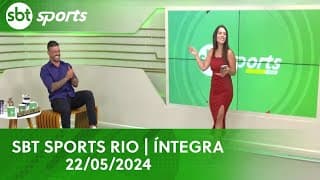 SBT SPORTS RIO | ÍNTEGRA - 22/05/2024