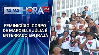 Feminicídio: Corpo de Marcelle Júlia é enterrado em Irajá