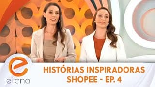 Histórias Inspiradoras Shopee - Ep. 4 - Amarinne | Programa Eliana (09/06/24)