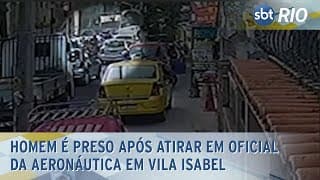 Homem é preso após atirar em oficial da aeronáutica em Vila Isabel