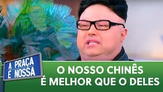 O NOSSO CHINÊS É MELHOR QUE O DELES | A Praça é Nossa