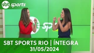 SBT SPORTS RIO | ÍNTEGRA - 31/05/2024