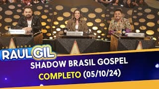 Shadow Brasil Gospel - Completo | Programa Raul Gil (05/10/24)