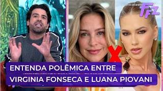 Entenda polêmica entre Luana Piovani e Virginia Fonseca | Fofocalizando 28/04/26