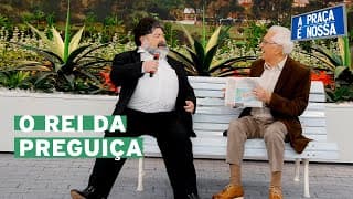 CAUTELLA FILOSOFANDO SOBRE A PREGUIÇA  | A Praça é Nossa