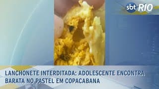 Lanchonete interditada: Adolescente encontra barata no pastel em Copacabana