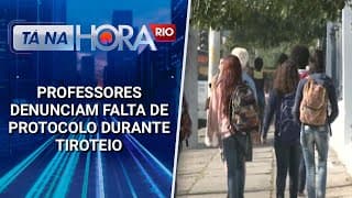 TIROTEIOS PREJUDICAM ENSINO PROFESSORES DENUNCIAM FALTA DE PROTOCOLO