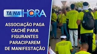 Manifestantes ganham R$ 70 para participar de protesto no Distrito Federal | Tá Na Hora (20/09/24