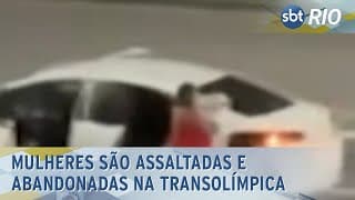 Mulheres são assaltadas e abandonadas no meio da Transolímpica