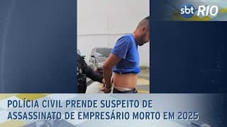 Polícia Civil prende suspeito de assassinato de empresário morto em 2025