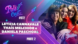 LETICIA CANNAVALE, THAÍS MELCHIOR E DANIELA PASCHOAL | CLÁUDIA, LUÍSA E JOANA - POLICAST #72 PARTE 2