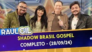 Shadow Brasil Gospel - Completo | Programa Raul Gil (28/09/24)