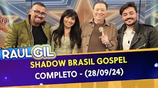 Shadow Brasil Gospel - Completo | Programa Raul Gil (28/09/24)