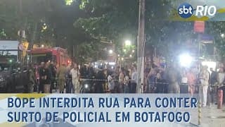 Bope interdita rua para conter surto de policial em Botafogo