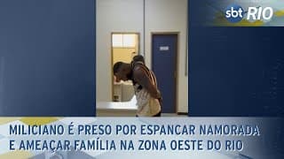 Miliciano é preso por espancar namorada e ameaçar família na Zona Oeste do Rio