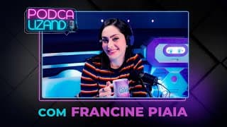 FRANCINE PIAIA - PODCALIZANDO #04