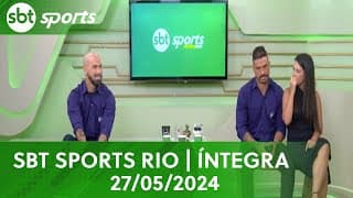 SBT SPORTS RIO | ÍNTEGRA - 27/05/2024