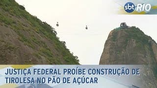 Justiça Federal proíbe construção de tirolesa no Pão de Açúcar