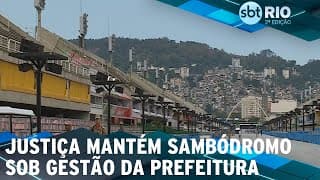 Justiça mantém sambódromo sob gestão da prefeitura