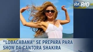 "Lobacabana" se prepara para show da cantora Shakira