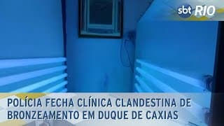 Polícia fecha clínica clandestina de bronzeamento em Duque de Caxias