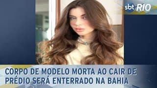 Corpo de modelo morta ao cair de prédio será enterrado na Bahia