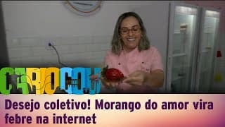 Desejo coletivo! Morango do amor vira febre na internet
