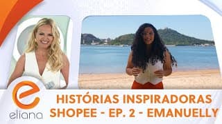 Histórias Inspiradoras Shopee - Ep. 2 - Emanuelly