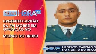 URGENTE! Capitão da PM morre em operação no Morro do Urubu
